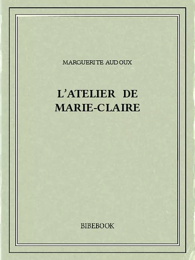 L'atelier de Marie-Claire - Marguerite Audoux - Bibebook