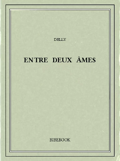 Entre deux âmes -  Delly - Bibebook