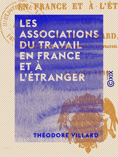 Les Associations du travail en France et à l'étranger - Théodore Villard - Collection XIX