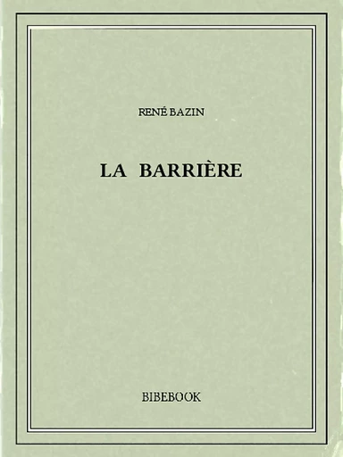 La barrière - René Bazin - Bibebook