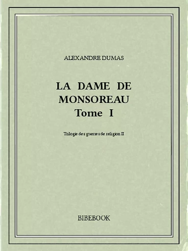 La dame de Monsoreau I - Alexandre Dumas - Bibebook