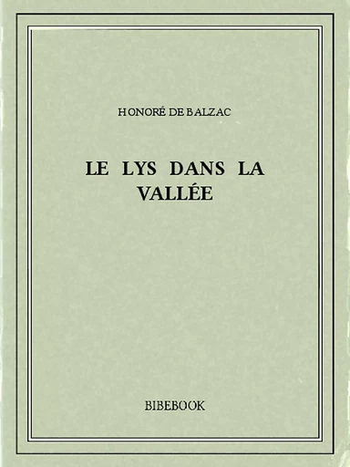 Le lys dans la vallée - Honoré de Balzac - Bibebook