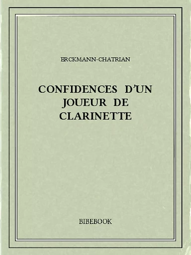 Confidences d'un joueur de clarinette -  Erckmann-Chatrian - Bibebook