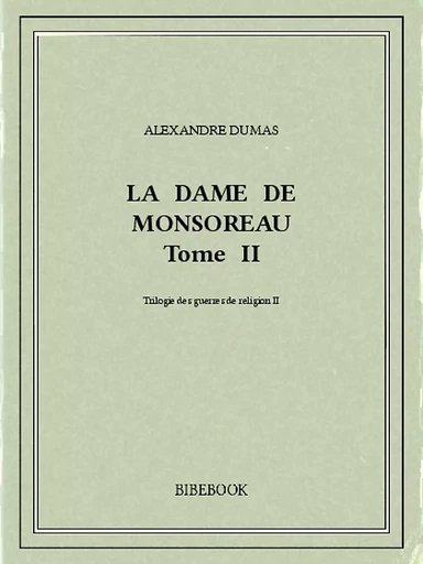 La dame de Monsoreau II - Alexandre Dumas - Bibebook