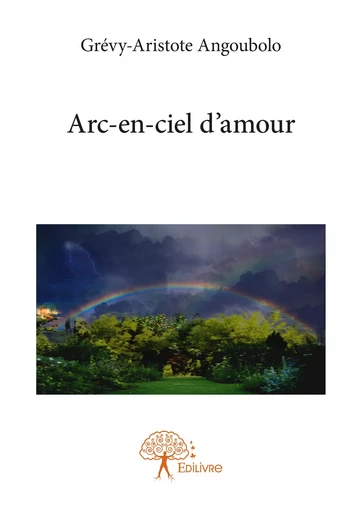 Arc-en-ciel d'Amour - Grévy-Aristote Angoubolo - Editions Edilivre