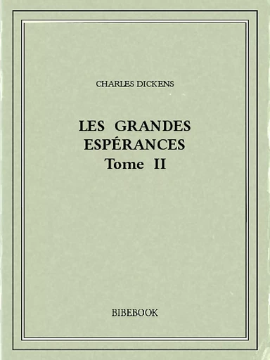 Les grandes espérances II - Charles Dickens - Bibebook