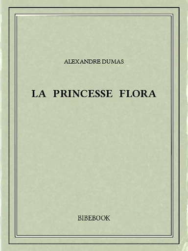 La princesse Flora - Alexandre Dumas - Bibebook