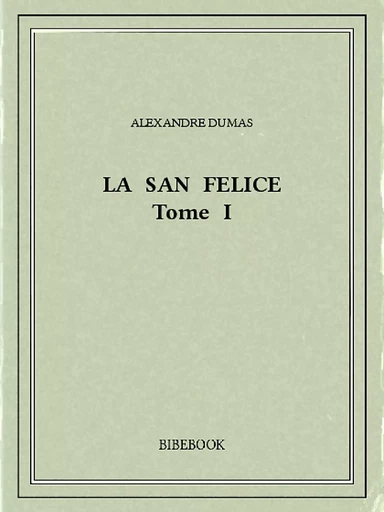 La San Felice I - Alexandre Dumas - Bibebook