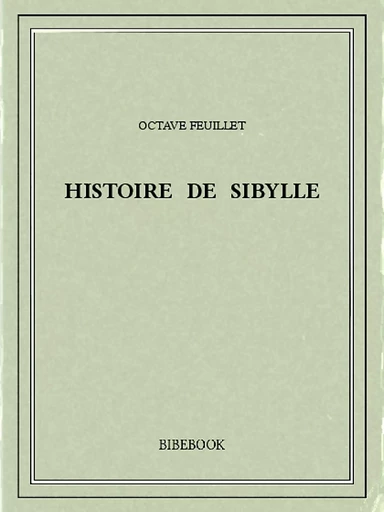 Histoire de Sibylle - Octave Feuillet - Bibebook