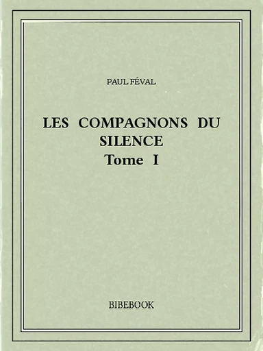 Les Compagnons du Silence I - Paul Féval - Bibebook