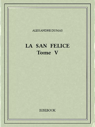 La San Felice V - Alexandre Dumas - Bibebook