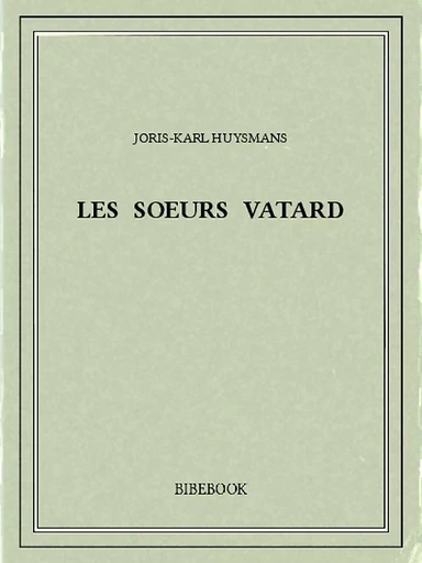 Les soeurs Vatard - Joris-Karl Huysmans - Bibebook