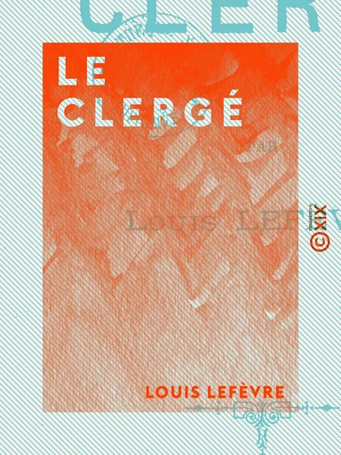 Le Clergé - Louis Lefèvre - Collection XIX