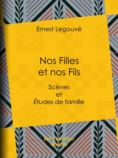 Nos Filles et nos Fils - Ernest Legouvé - BnF collection ebooks