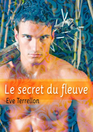 Le secret du fleuve - roman gay - Eve Terrellon - Éditions Textes Gais