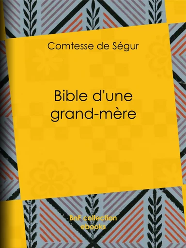 Bible d'une grand-mère - Comtesse De Ségur - BnF collection ebooks