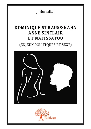 Dominique Strauss-Kahn, Anne Sinclair et Nafissatou - J. Benallal - Editions Edilivre