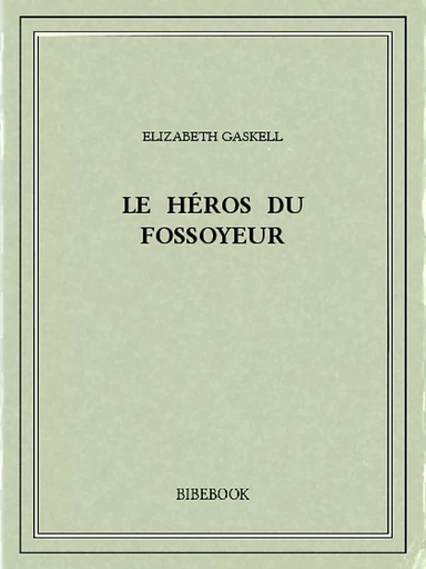 Le héros du fossoyeur - Elizabeth Gaskell - Bibebook