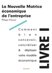 La Nouvelle Matrice économique de l’entreprise - Livre I