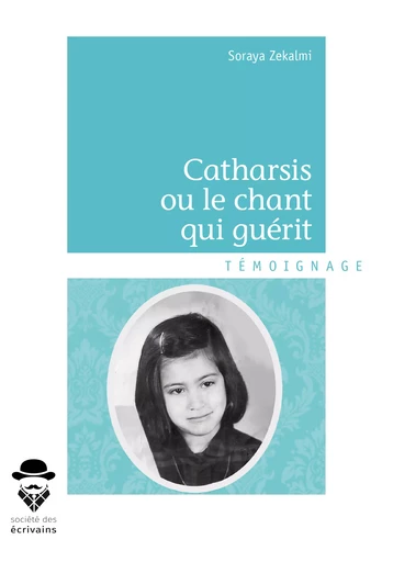 Catharsis ou le chant qui guérit - Soraya Zekalmi - Société des écrivains