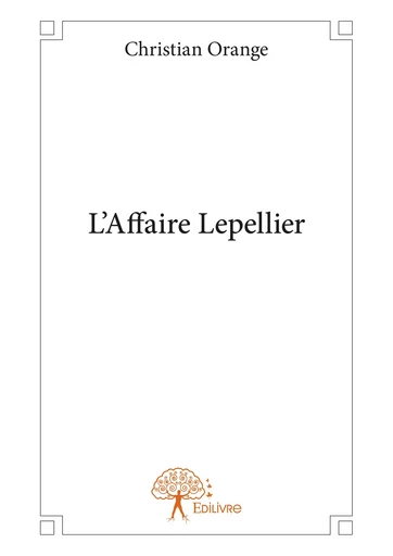 L'Affaire Lepellier - Christian Orange - Editions Edilivre