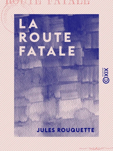 La Route fatale - Jules Rouquette - Collection XIX