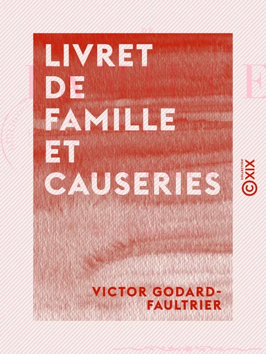 Livret de famille et causeries - Par un grand-père - Victor Godard-Faultrier - Collection XIX