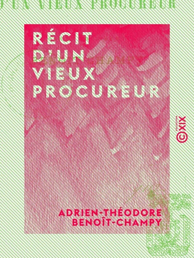 Récit d'un vieux procureur - Adrien-Théodore Benoît-Champy - Collection XIX