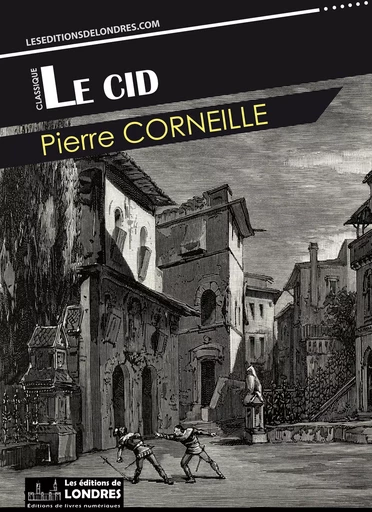 Le Cid - Pierre Corneille - Les Editions de Londres