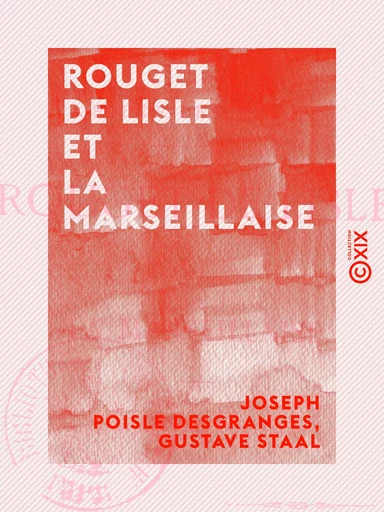 Rouget de Lisle et la Marseillaise - Joseph Poisle Desgranges, Gustave Staal - Collection XIX