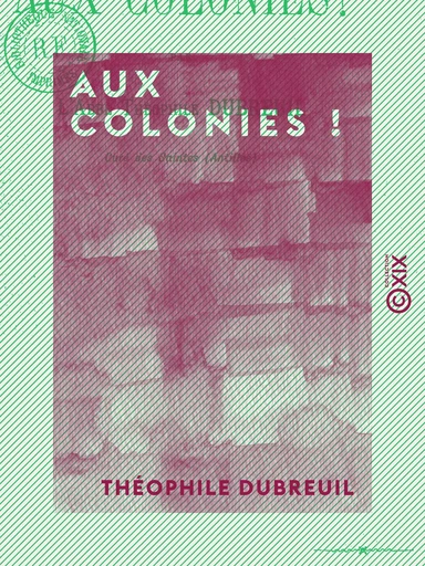 Aux colonies ! - Théophile Dubreuil - Collection XIX