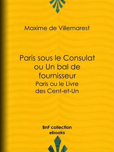 Paris sous le Consulat ou Un bal de fournisseur - Maxime de Villemarest - BnF collection ebooks