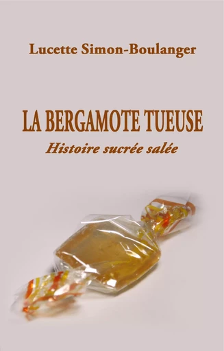 La Bergamote tueuse - Lucette Simon-Boulanger - Libres d'écrire