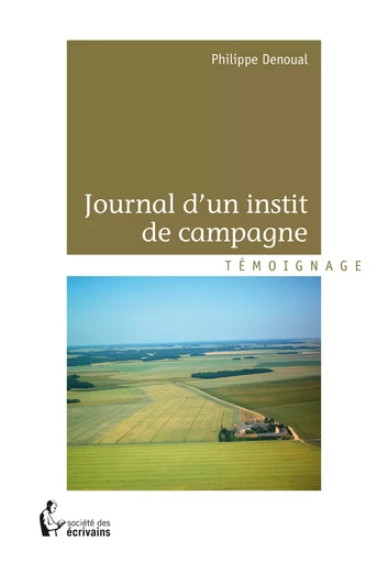 Journal d'un instit de campagne - Philippe Denoual - Société des écrivains