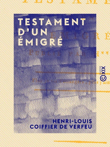 Testament d'un émigré - Henri-Louis Coiffier de Verfeu - Collection XIX