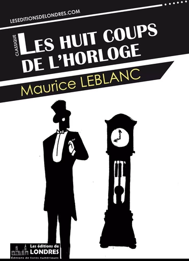 Les huits coups de l'horloge - Maurice Leblanc - Les Editions de Londres