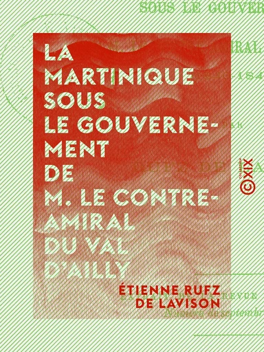 La Martinique sous le gouvernement de M. le contre-amiral Du Val d'Ailly - 1840-1844 - Étienne Rufz de Lavison - Collection XIX