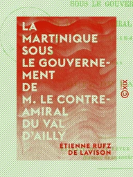 La Martinique sous le gouvernement de M. le contre-amiral Du Val d'Ailly - 1840-1844