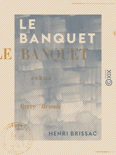 Le Banquet - Poëme - Henri Brissac - Collection XIX