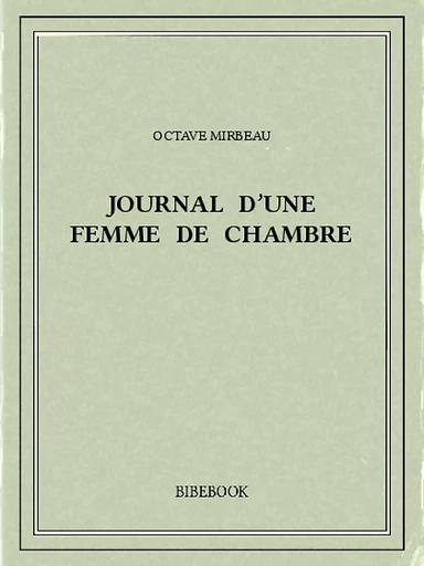 Journal d'une femme de chambre - Octave Mirbeau - Bibebook