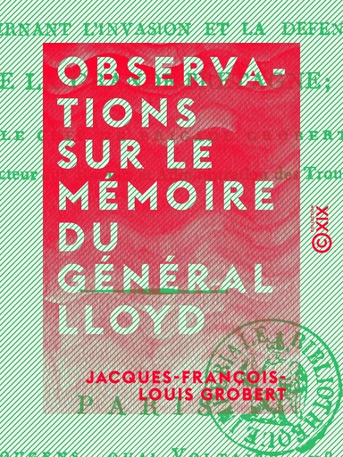 Observations sur le mémoire du général Lloyd - Concernant l'invasion et la défense de la Grande-Bretagne - Jacques-François-Louis Grobert - Collection XIX