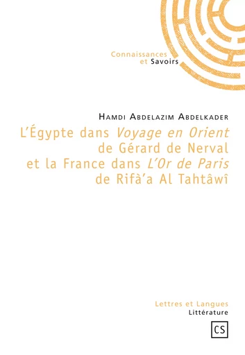 L'Égypte dans Voyage en Orient de Gérard de Nerval et la France dans L'Or de Paris de Rifà'a Al Tahtâwî - Hamdi Abdelazim Abdelkader - Connaissances & Savoirs