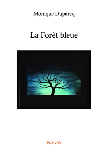 La Forêt bleue - Monique Duparcq - Editions Edilivre