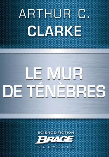 Le Mur de ténèbres - Arthur C. Clarke - Bragelonne