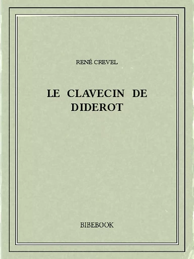 Le clavecin de Diderot - René Crevel - Bibebook