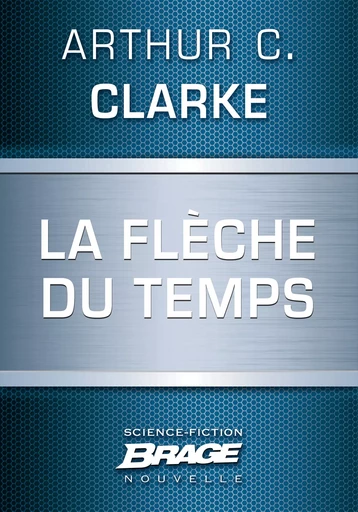 La Flèche du temps - Arthur C. Clarke - Bragelonne