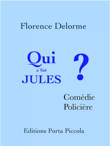 Qui a tué Jules ? - Florence Delorme - Editions Porta Piccola