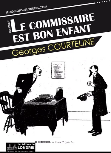 Le commissaire est bon enfant - Georges Courteline - Les Editions de Londres