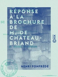 Réponse à la brochure de M. de Chateaubriand - Intitulée “De la nouvelle proposition relative au bannissement de Charles X et de sa famille”