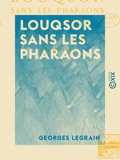 Louqsor sans les pharaons - Georges Legrain - Collection XIX